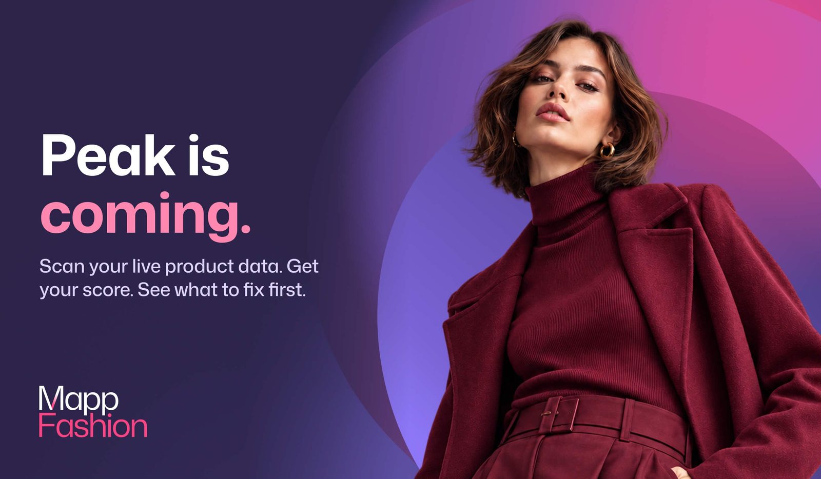 Peak is coming. Scan your live product data, get your score and see what to fix first. Mapp Fashion
